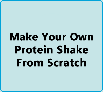 Make Your Own Protein Shake From Scratch 