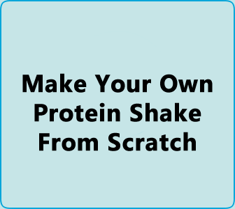 Make Your Own Protein Shake From Scratch