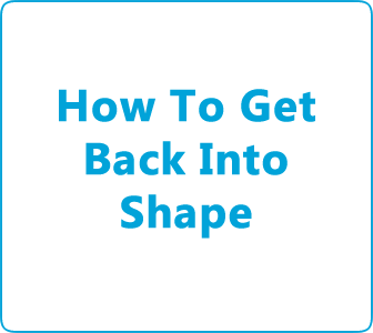 How To Get Back Into Shape