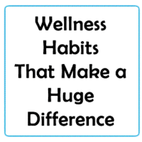 Wellness Habits That Make A Difference
