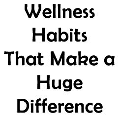 Wellness Habits That Make A Difference